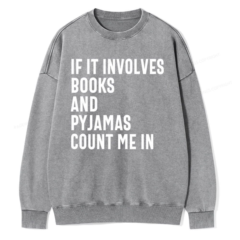 Pagewings If It Involves Books And Pyjamas Count Me Washed Sweatshirt