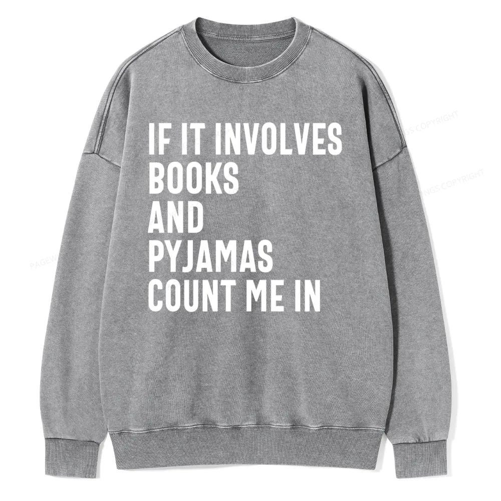 Pagewings If It Involves Books And Pyjamas Count Me Washed Sweatshirt