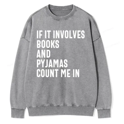 Pagewings If It Involves Books And Pyjamas Count Me Washed Sweatshirt