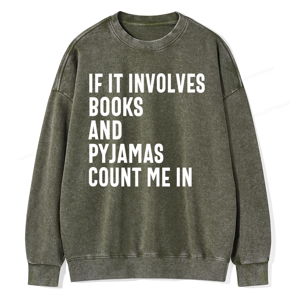 Pagewings If It Involves Books And Pyjamas Count Me Washed Sweatshirt