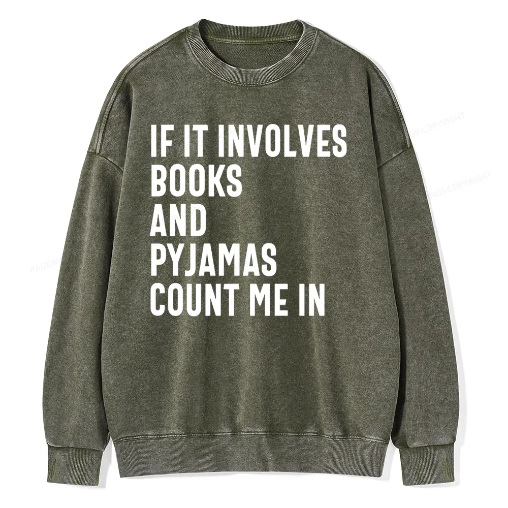 Pagewings If It Involves Books And Pyjamas Count Me Washed Sweatshirt