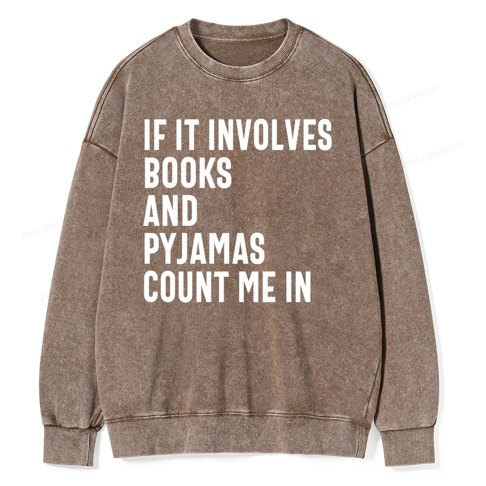 Pagewings If It Involves Books And Pyjamas Count Me Washed Sweatshirt