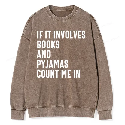 Pagewings If It Involves Books And Pyjamas Count Me Washed Sweatshirt