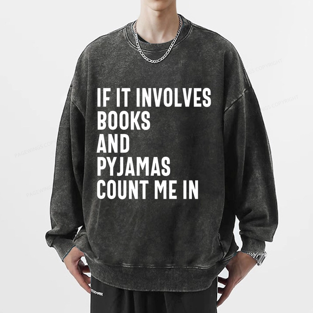 Pagewings If It Involves Books And Pyjamas Count Me Washed Sweatshirt
