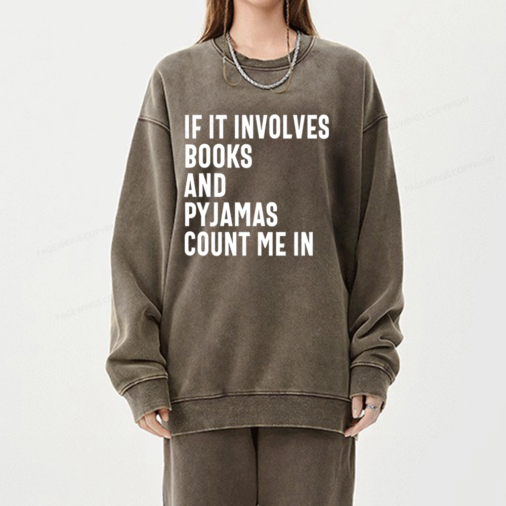 Pagewings If It Involves Books And Pyjamas Count Me Washed Sweatshirt