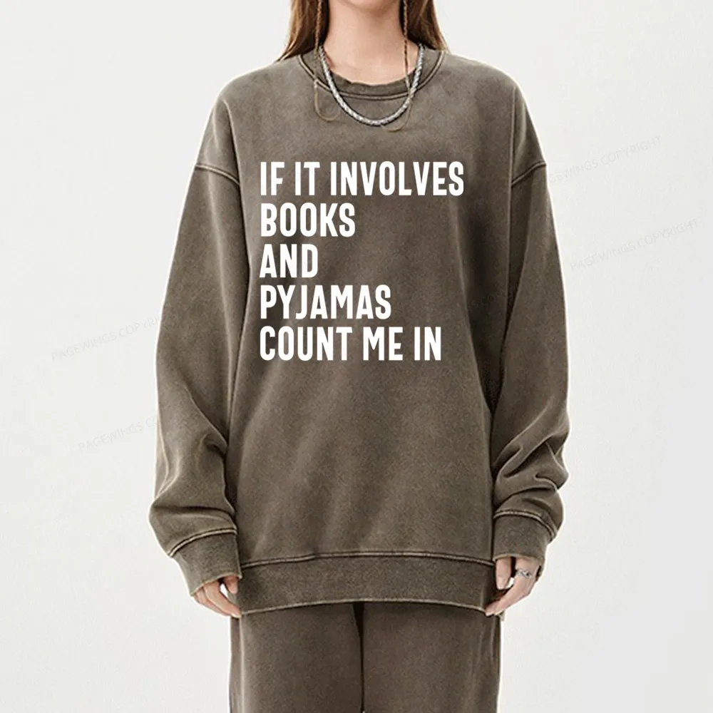 Pagewings If It Involves Books And Pyjamas Count Me Washed Sweatshirt