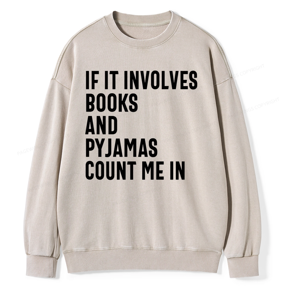 Pagewings If It Involves Books And Pyjamas Count Me Washed Sweatshirt
