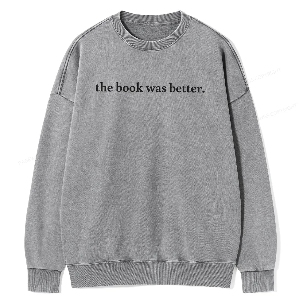 Pagewings The Book Was Better Washed Sweatshirt