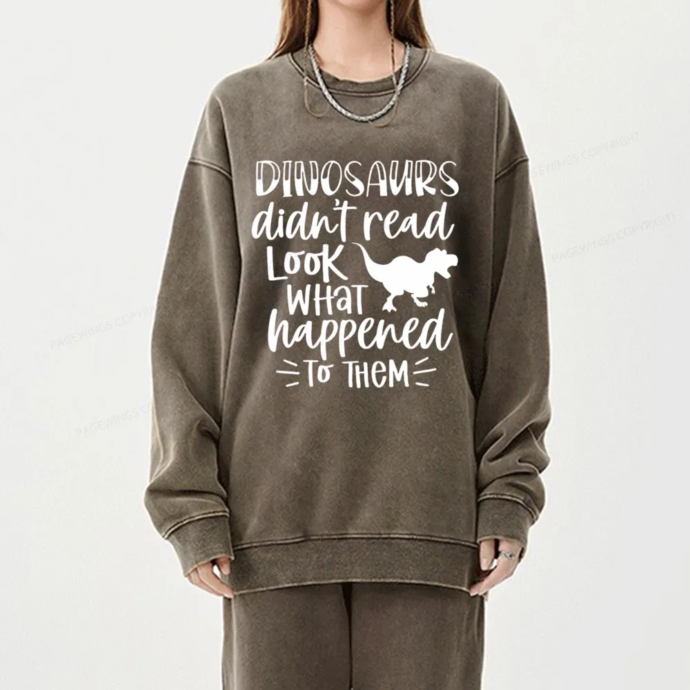 Pagewings Dinosaurs Didn't Read Unisex Washed Sweatshirt
