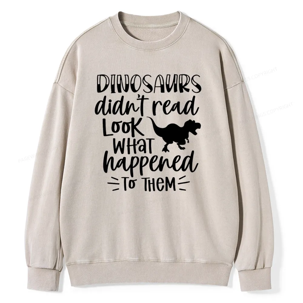 Pagewings Dinosaurs Didn't Read Unisex Washed Sweatshirt
