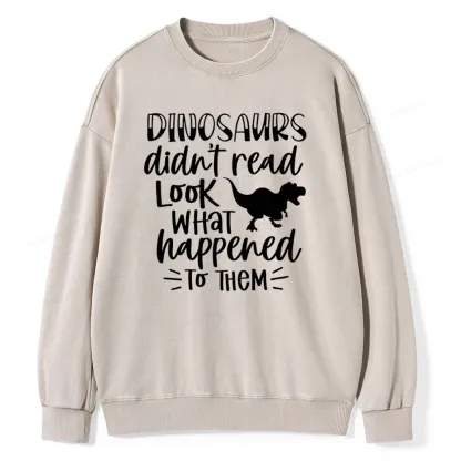 Pagewings Dinosaurs Didn't Read Unisex Washed Sweatshirt