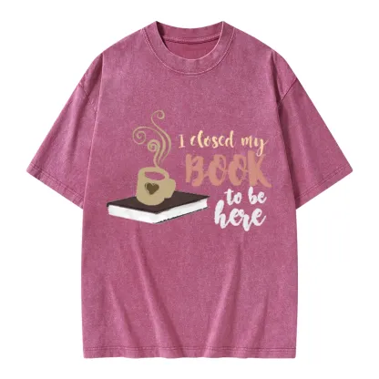 Pagewings I Closed My Book To Be Here Unisex Washed T-shirt