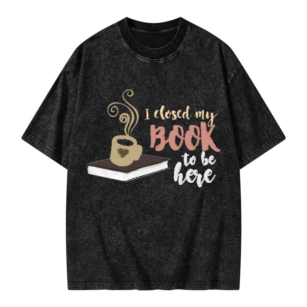 Pagewings I Closed My Book To Be Here Unisex Washed T-shirt