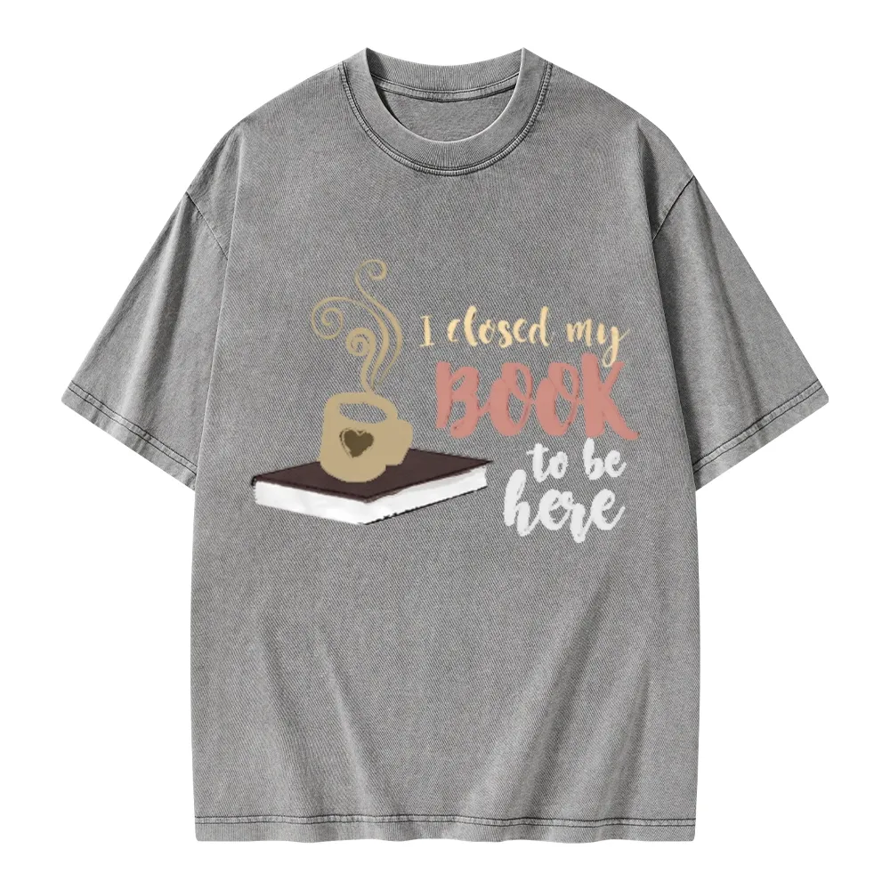 Pagewings I Closed My Book To Be Here Unisex Washed T-shirt