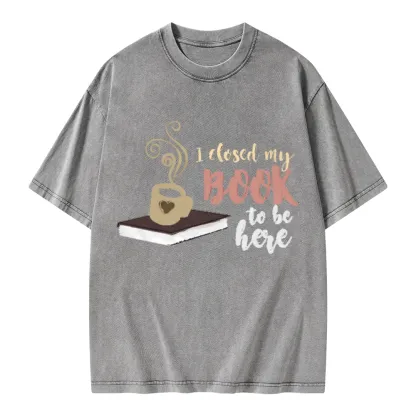 Pagewings I Closed My Book To Be Here Unisex Washed T-shirt