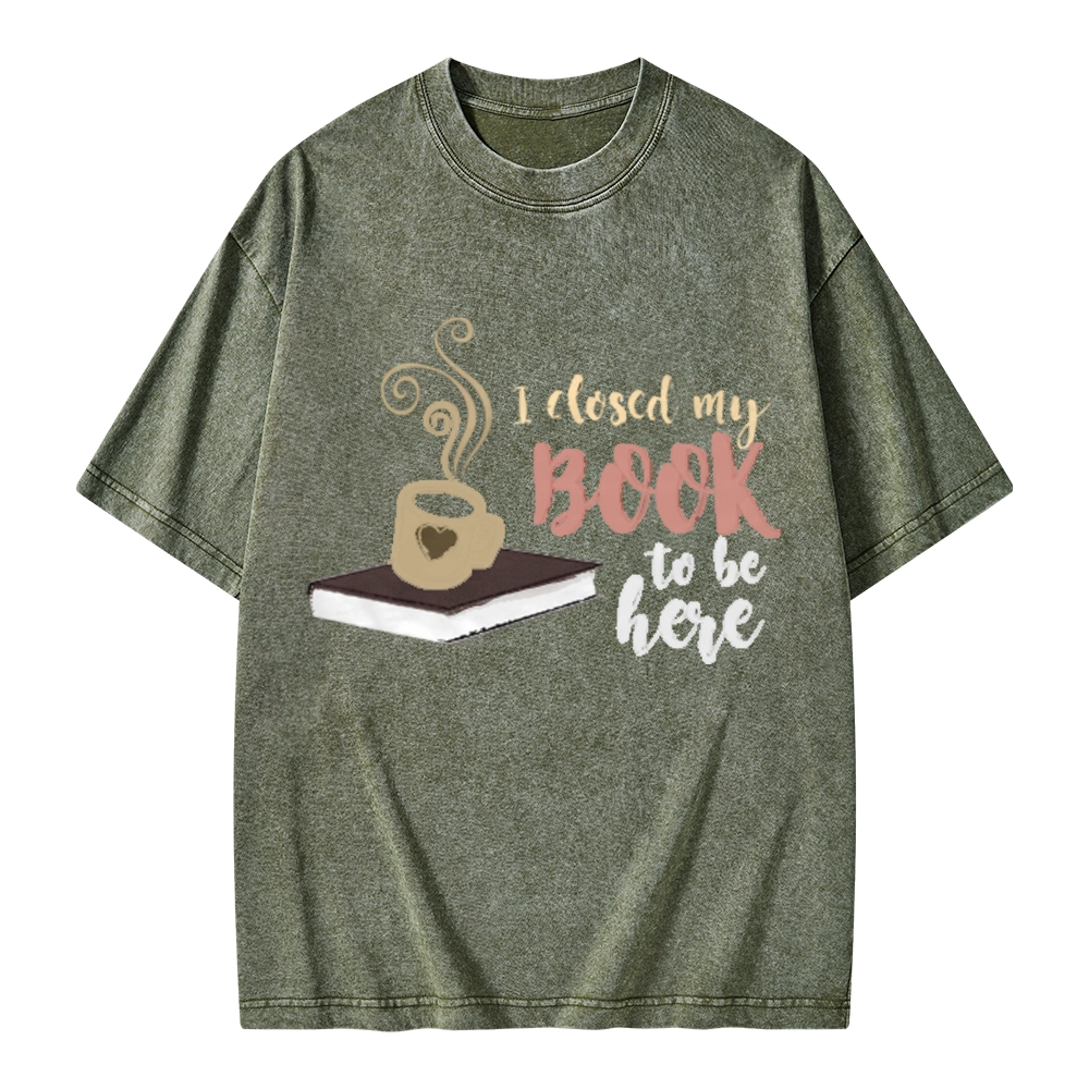 Pagewings I Closed My Book To Be Here Unisex Washed T-shirt