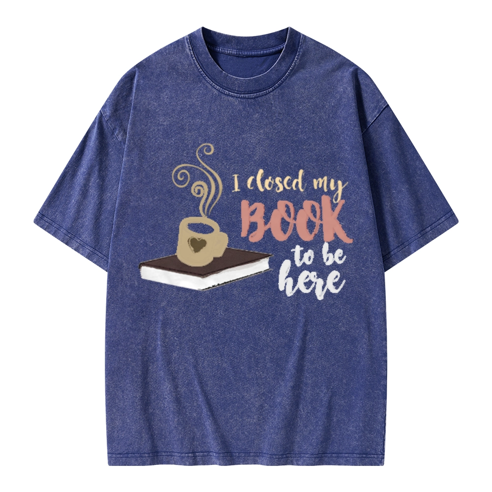 Pagewings I Closed My Book To Be Here Unisex Washed T-shirt