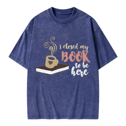 Pagewings I Closed My Book To Be Here Unisex Washed T-shirt