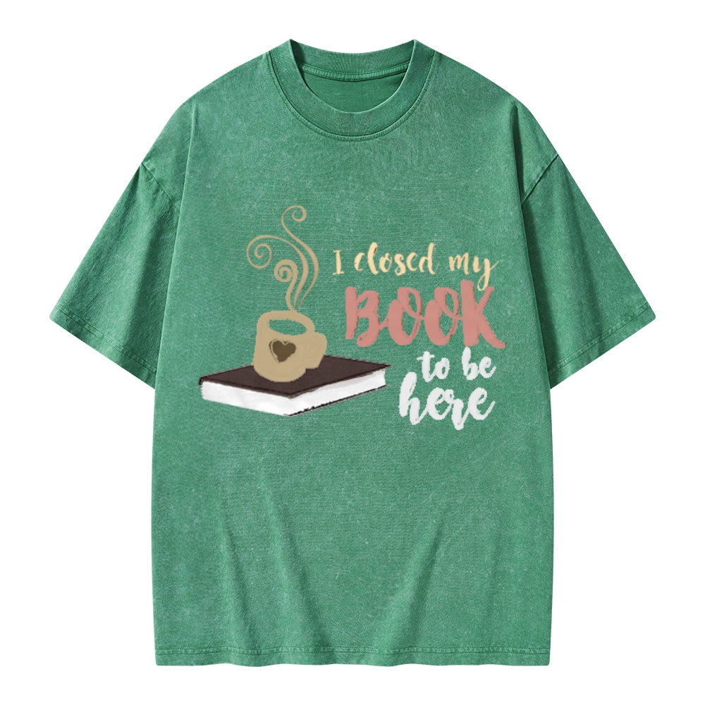 Pagewings I Closed My Book To Be Here Unisex Washed T-shirt