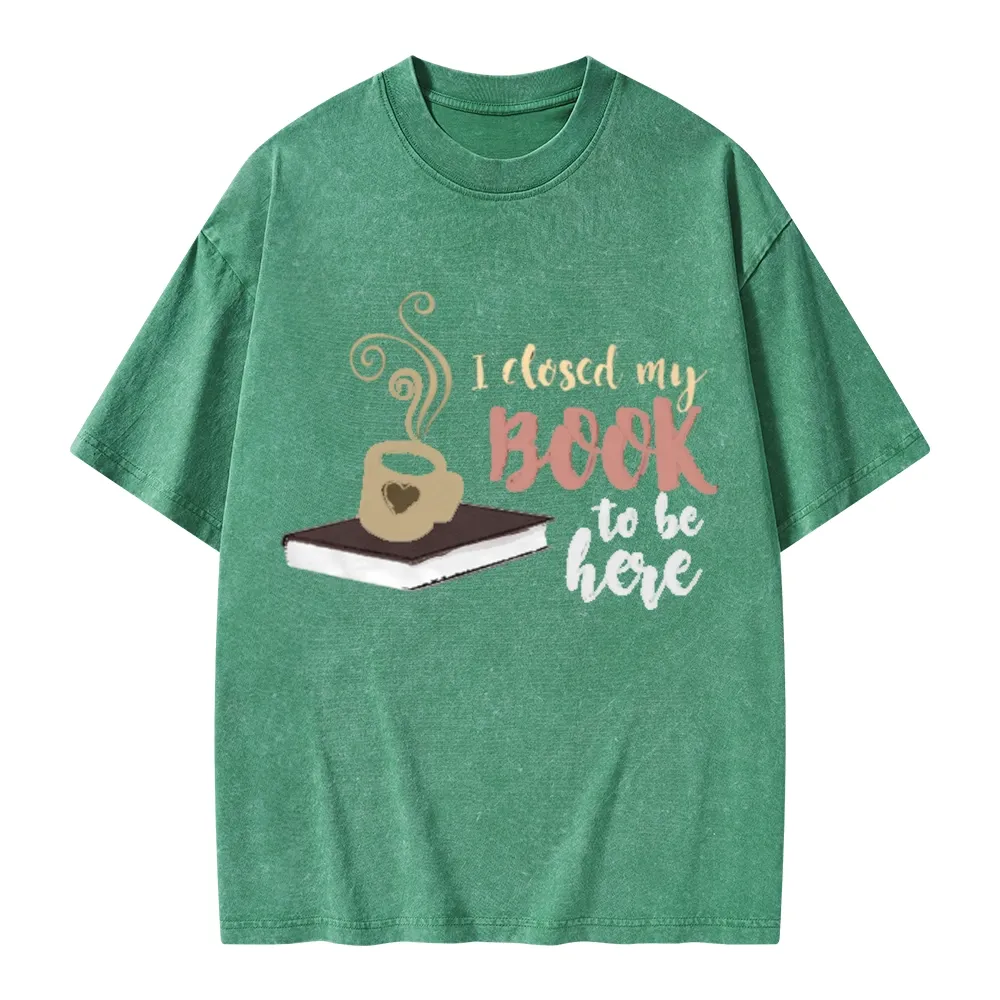 Pagewings I Closed My Book To Be Here Unisex Washed T-shirt