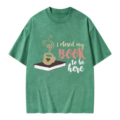 Pagewings I Closed My Book To Be Here Unisex Washed T-shirt