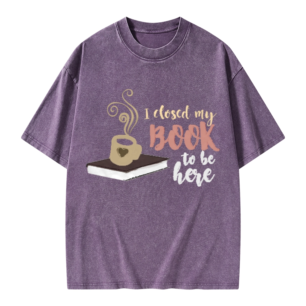 Pagewings I Closed My Book To Be Here Unisex Washed T-shirt