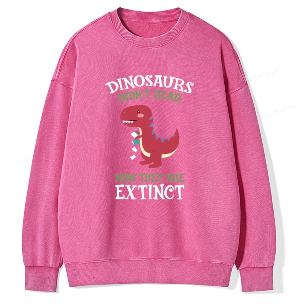 Pagewings Dinosaurs Didnt Read Unisex Washed Sweatshirt