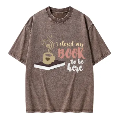 Pagewings I Closed My Book To Be Here Unisex Washed T-shirt