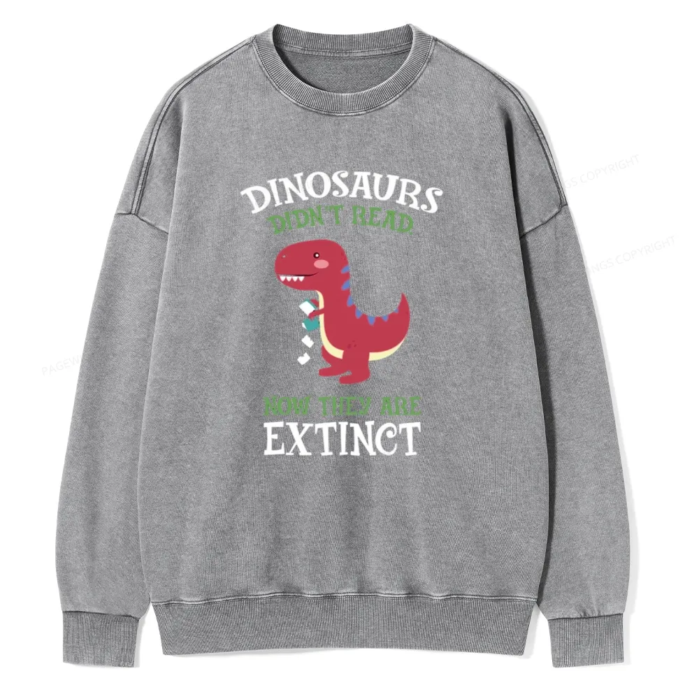 Pagewings Dinosaurs Didnt Read Unisex Washed Sweatshirt