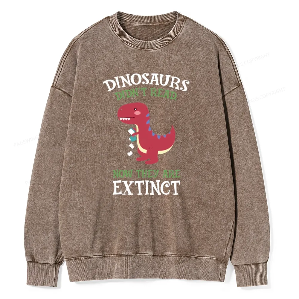 Pagewings Dinosaurs Didnt Read Unisex Washed Sweatshirt