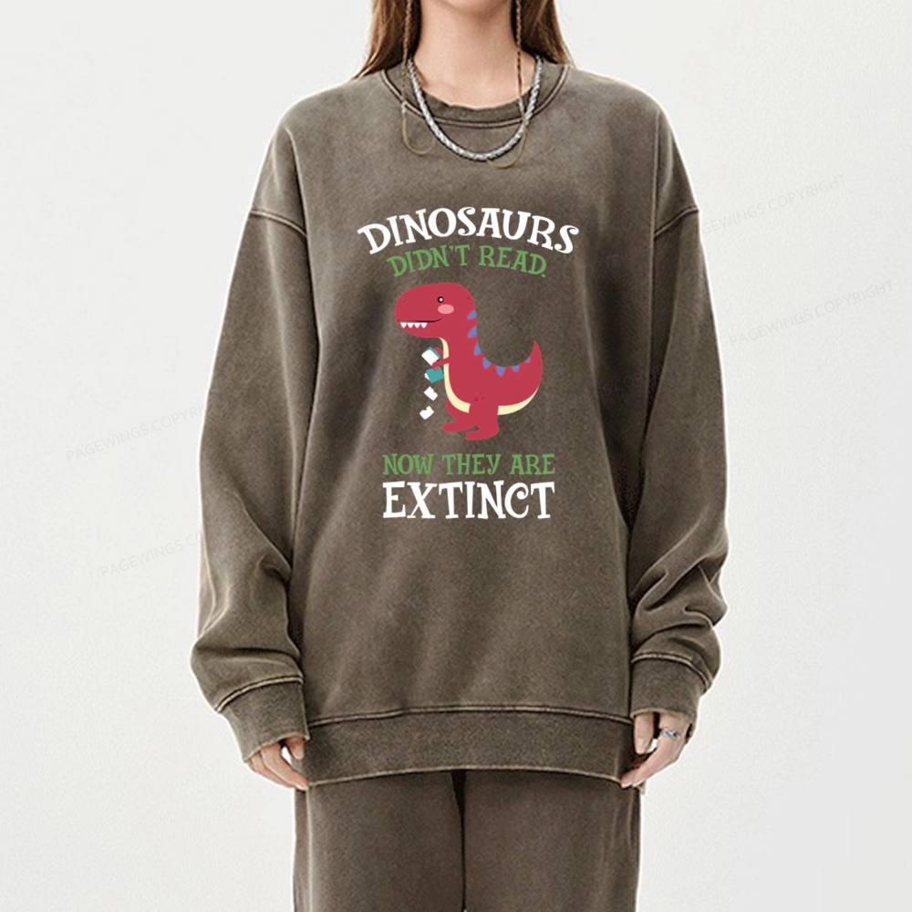 Pagewings Dinosaurs Didnt Read Unisex Washed Sweatshirt