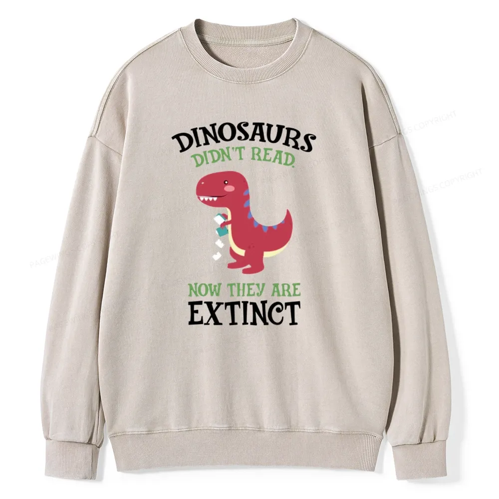 Pagewings Dinosaurs Didnt Read Unisex Washed Sweatshirt