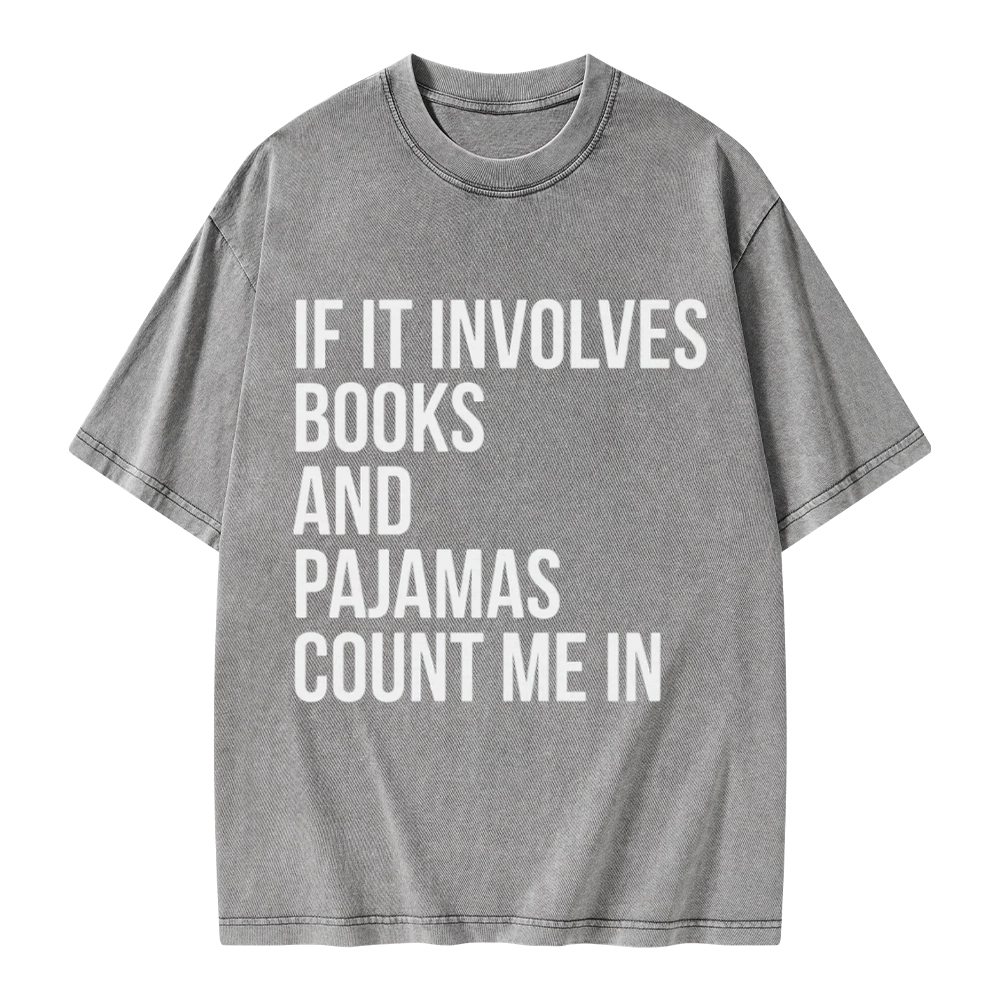 Pagewings If It Involves Books And Pajamas Count Me In Unisex Washed T-shirt