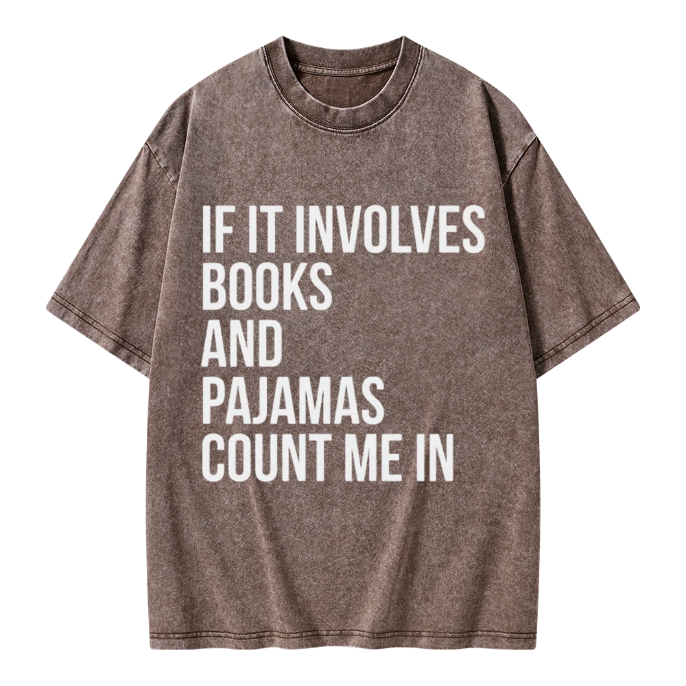 Pagewings If It Involves Books And Pajamas Count Me In Unisex Washed T-shirt