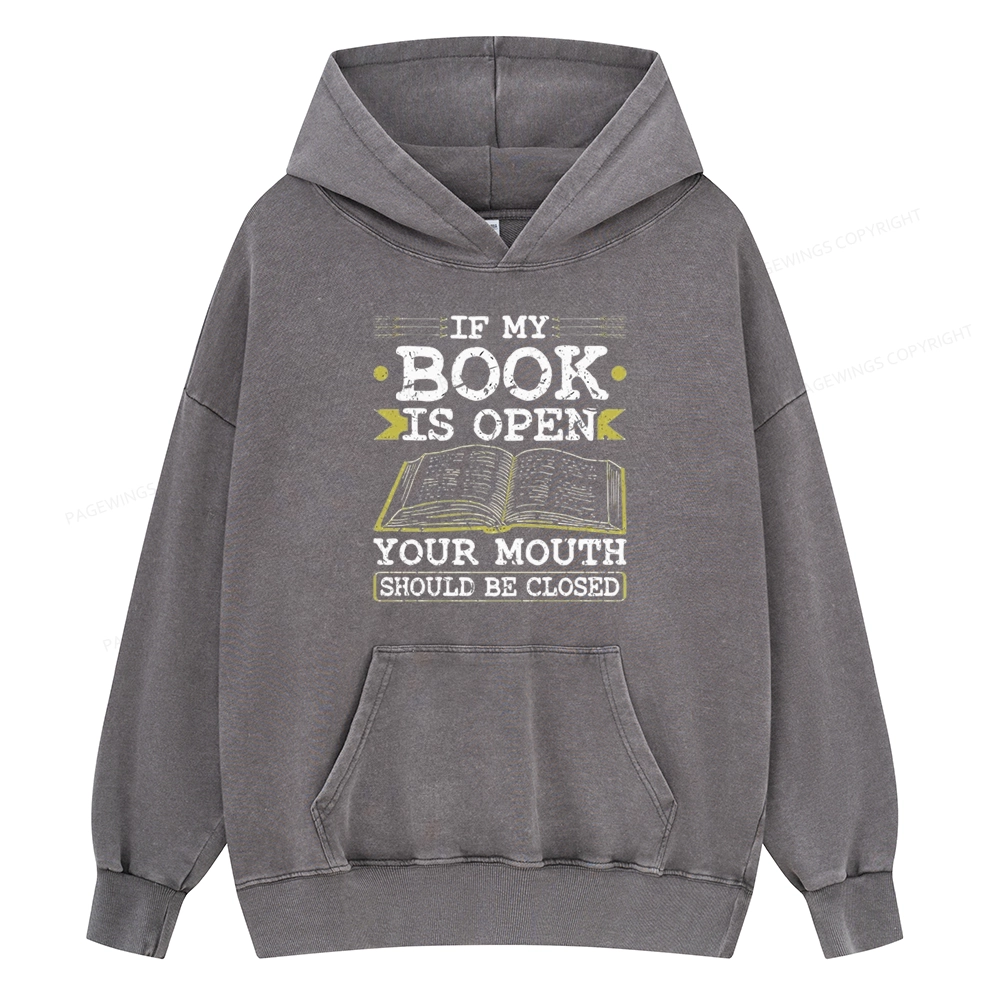 Pagewings If My Book Is Open Your Mouth Should Be Closed Unisex Washed Hoodie