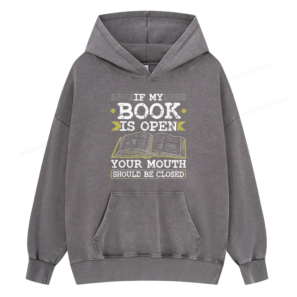 Pagewings If My Book Is Open Your Mouth Should Be Closed Unisex Washed Hoodie