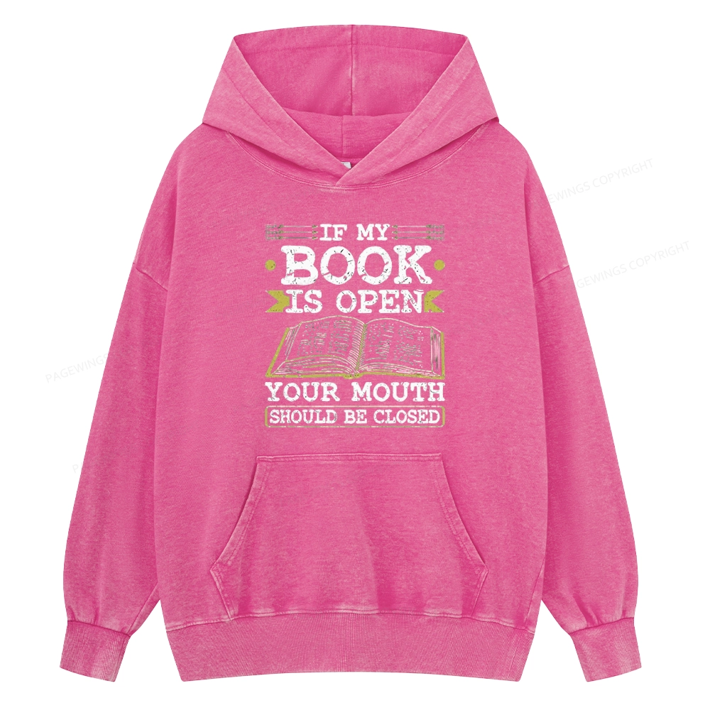 Pagewings If My Book Is Open Your Mouth Should Be Closed Unisex Washed Hoodie