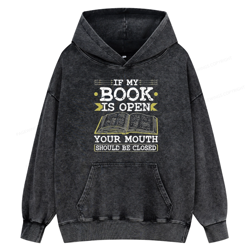 Pagewings If My Book Is Open Your Mouth Should Be Closed Unisex Washed Hoodie