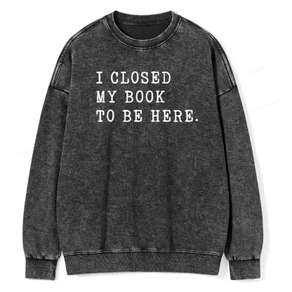 Pagewings I Closed My Book To Be Here Unisex Unisex Washed Sweatshirt