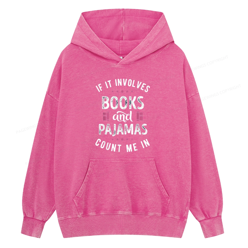 Pagewings If It Involves Books And Pajamas Count Me In Unisex Washed Hoodie