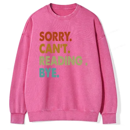 Pagewings Sorry Can't Reading Bye Unisex Washed Sweatshirt