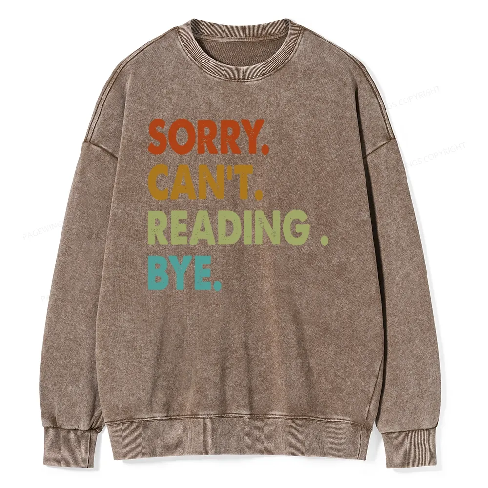 Pagewings Sorry Can't Reading Bye Unisex Washed Sweatshirt