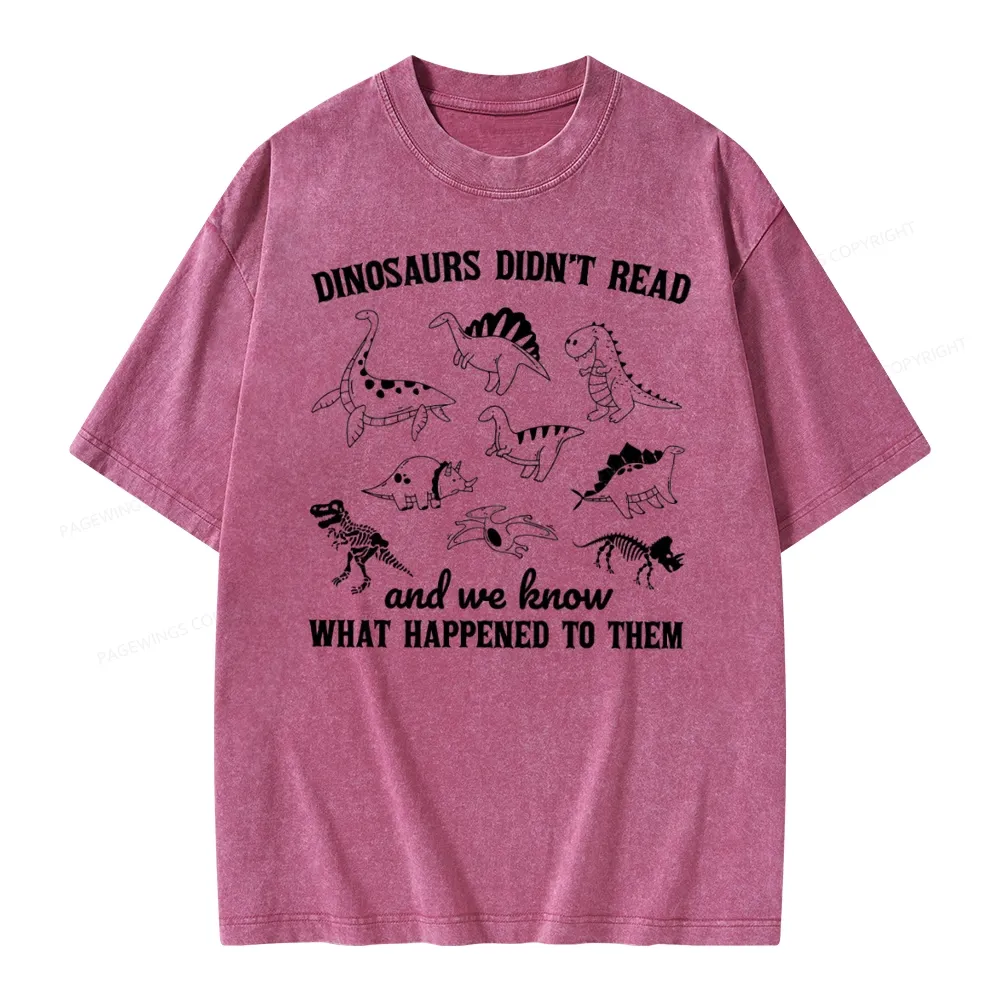 Pagewing We Know What Happened To Dinosaurs Unisex Washed T-shirt