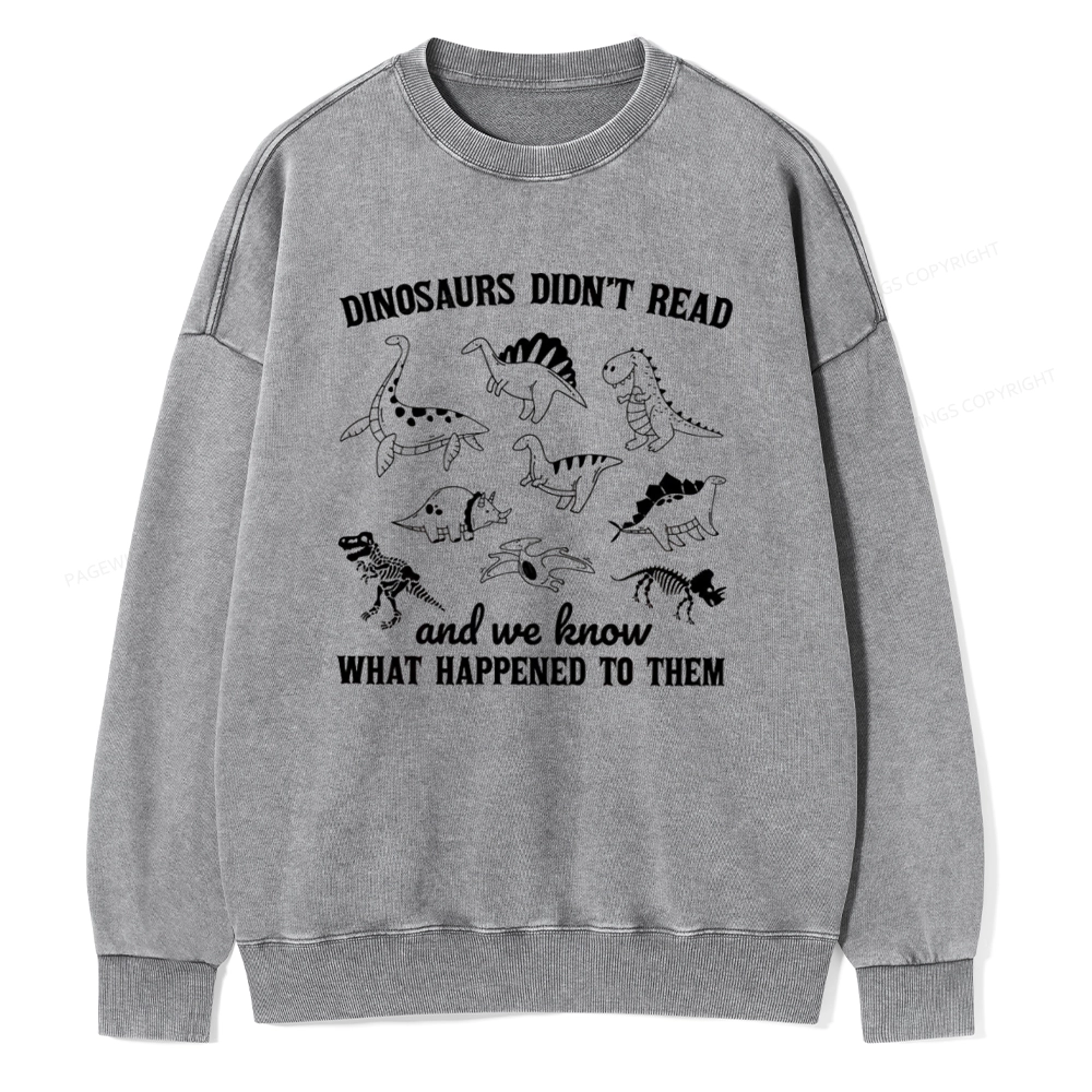 Pagewing We Know What Happened To Dinosaurs Unisex Washed Sweatshirt