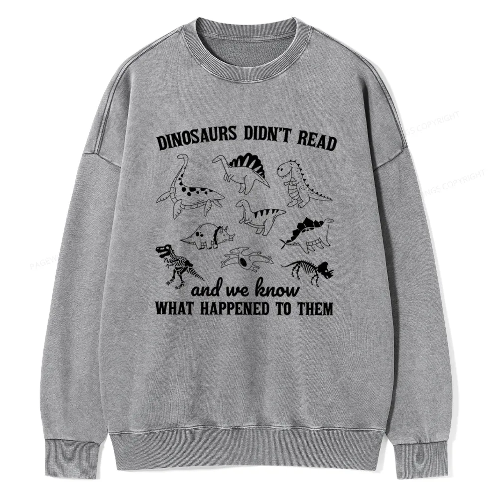Pagewing We Know What Happened To Dinosaurs Unisex Washed Sweatshirt