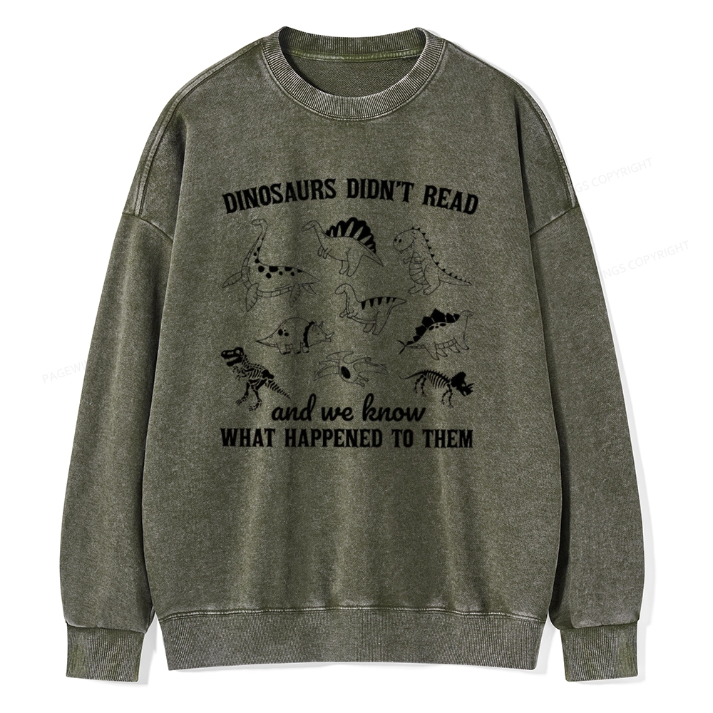 Pagewing We Know What Happened To Dinosaurs Unisex Washed Sweatshirt