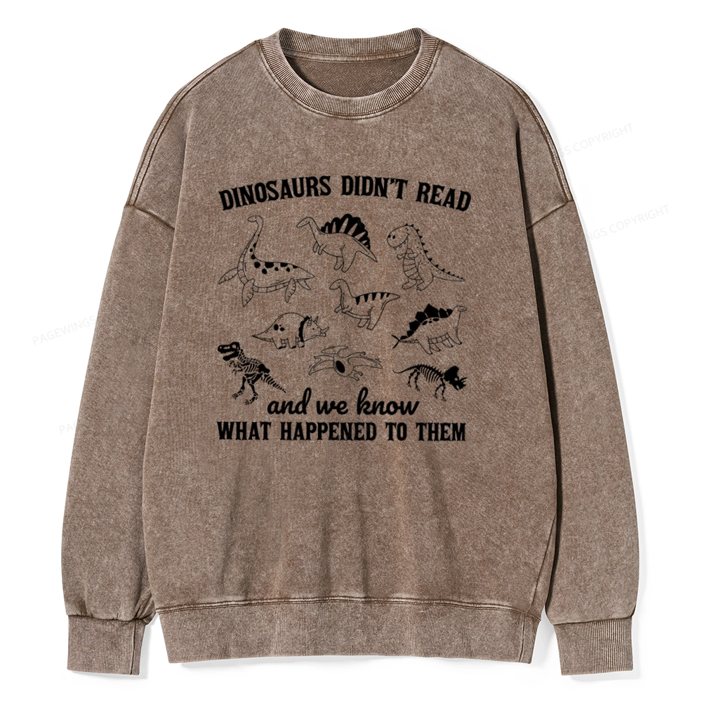 Pagewing We Know What Happened To Dinosaurs Unisex Washed Sweatshirt