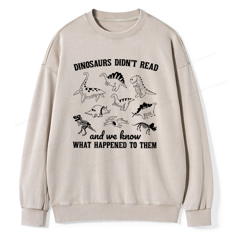 Pagewing We Know What Happened To Dinosaurs Unisex Washed Sweatshirt