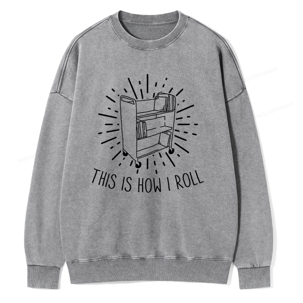 Pagewing This Is How I Roll Unisex Washed Sweatshirt