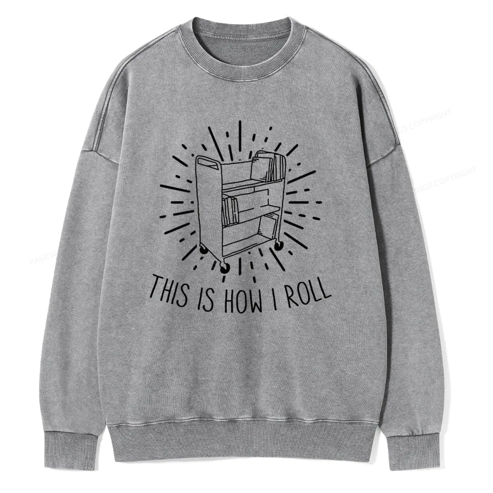 Pagewing This Is How I Roll Unisex Washed Sweatshirt